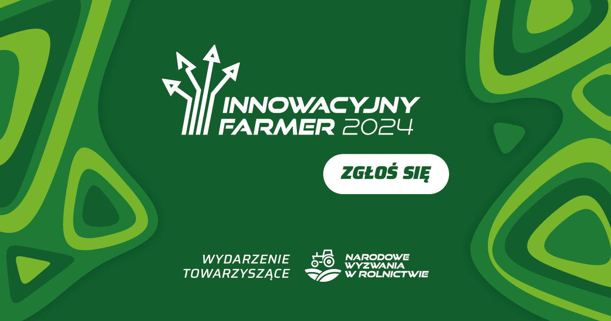 Ruszyła trzecia edycja konkursu Innowacyjny Farmer 2024. Zgłoś się!